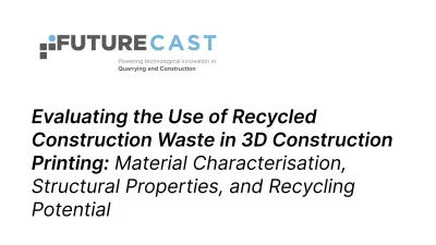 Cover - FutureCast logo and the title: 'Evaluating the Use of Recycled Construction Waste in 3D Construction Printing: Material Characterisation, Structural Properties, and Recycling Potential'