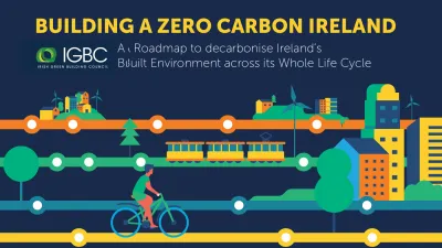 Illustration with the text “Building a Zero Carbon Ireland” and the Irish Green Building Council (IGBC) logo, showing colourful buildings, wind turbines, trams, and a person cycling, symbolising sustainable urban development and decarbonisation.