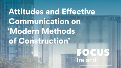 Graphic with text "Attitudes and Effective Communication on Modern Methods of Construction" with Focus Ireland logo.