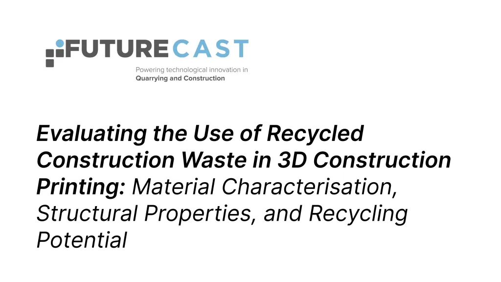 Cover - FutureCast logo and the title: 'Evaluating the Use of Recycled Construction Waste in 3D Construction Printing: Material Characterisation, Structural Properties, and Recycling Potential'
